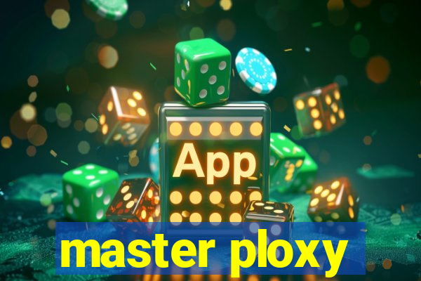 master ploxy